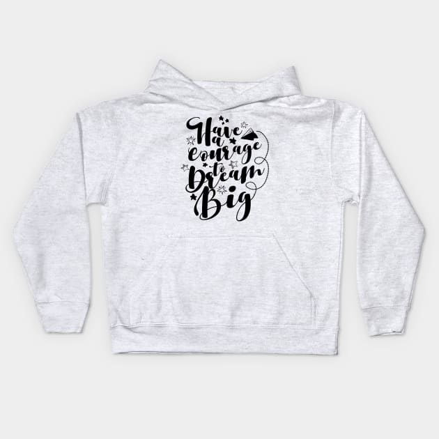 'Have The Courage To Dream Big' Education Shirt Kids Hoodie by ourwackyhome